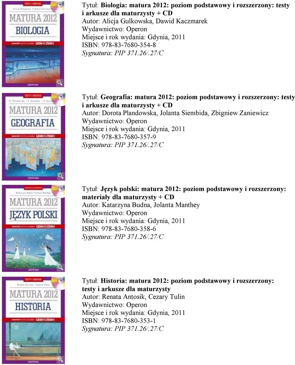 ISBN: 978-83-7680-357-9 Tytuł: Język polski: matura 2012: poziom podstawowy i rozszerzony: materiały dla maturzysty + CD Autor: Katarzyna Budna, Jolanta Manthey ISBN:
