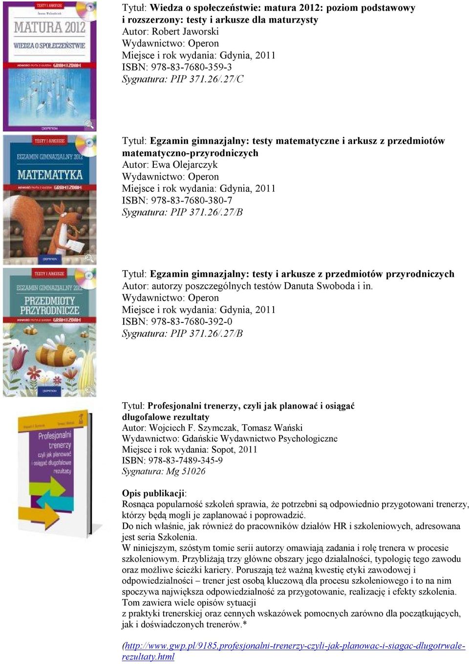 poszczególnych testów Danuta Swoboda i in. ISBN: 978-83-7680-392-0 Tytuł: Profesjonalni trenerzy, czyli jak planować i osiągać długofalowe rezultaty Autor: Wojciech F.