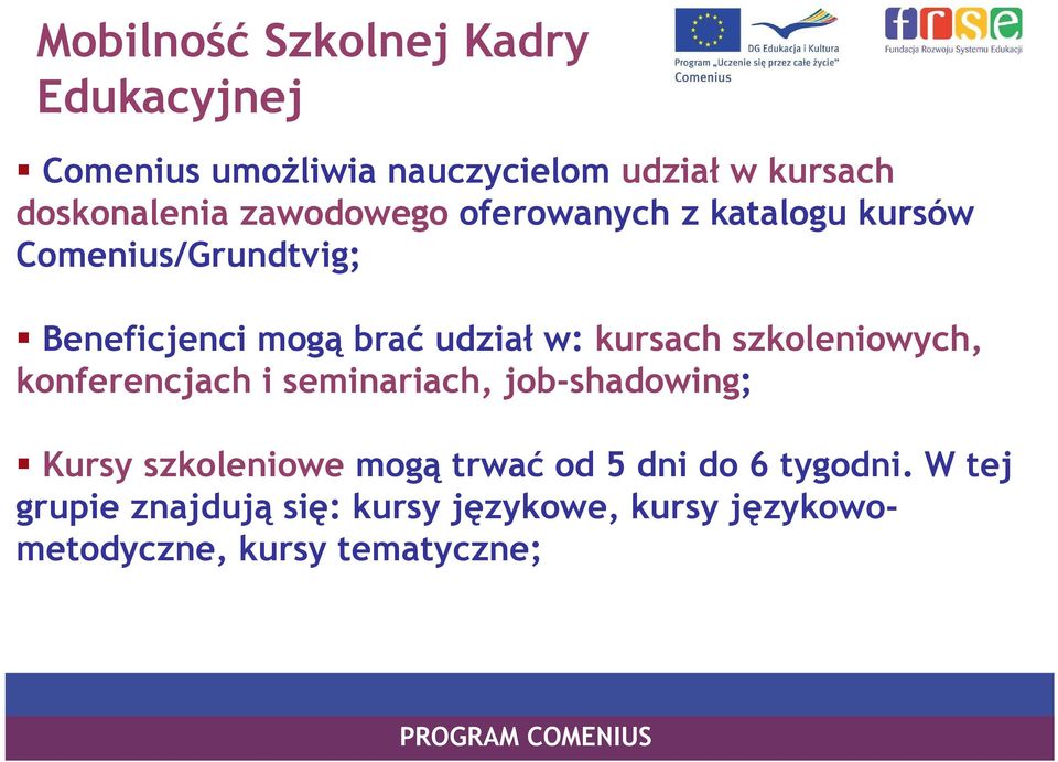 kursach szkoleniowych, konferencjach i seminariach, job-shadowing; Kursy szkoleniowe mogą trwać od