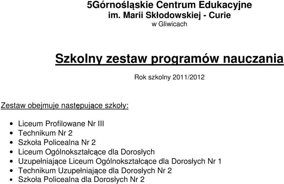 Zestaw obejmuje następujące szkoły: Liceum Profilowane Nr III Technikum Nr 2 Szkoła Policealna Nr 2