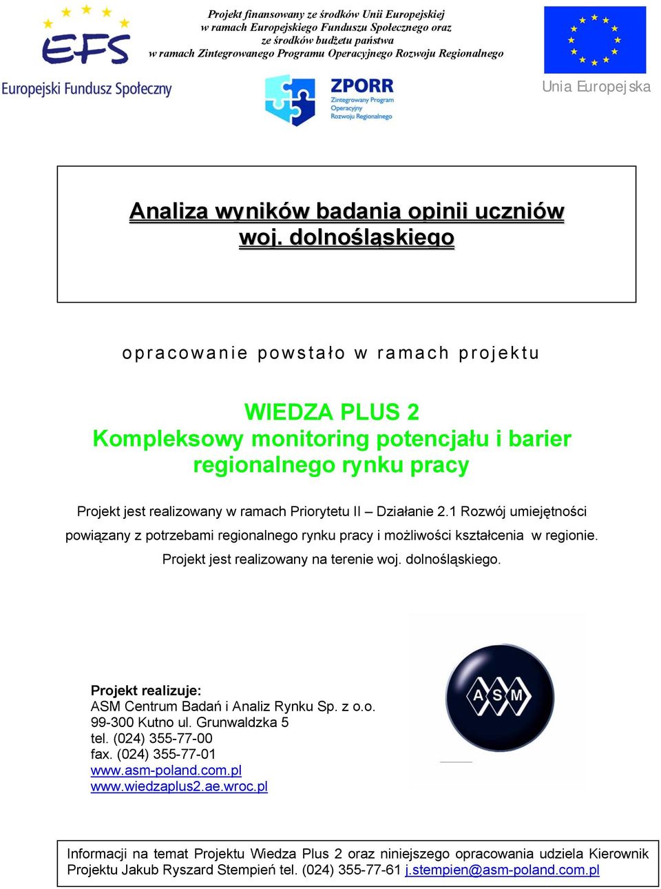 dolnośląskiego opracowanie powstał o w ramach projektu WIEDZA PLUS 2 Kompleksowy monitoring potencjału i barier regionalnego rynku pracy Projekt jest realizowany w ramach Priorytetu II Działanie 2.