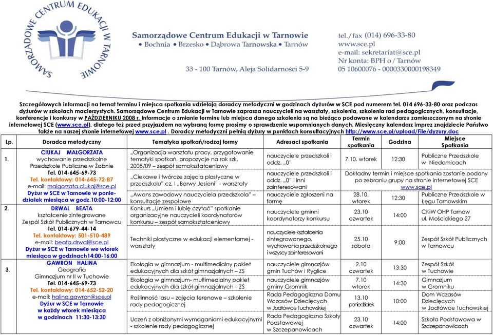 Informacje o zmianie terminu lub miejsca danego szkolenia są na bieżąco podawane w kalendarzu zamieszczonym na stronie internetowej SCE (www.sce.