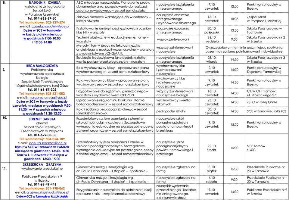 pl w każdy miesiąca w godzinach 9:30-11:30 i w V miesiąca w godzinach 11:30- SEREMET DANUTA chemia Licealnych i Technicznych w Wojniczu Tel. 014-679-00-05 Tel. kontaktowy: 504-054-189 e-mail: danuta.