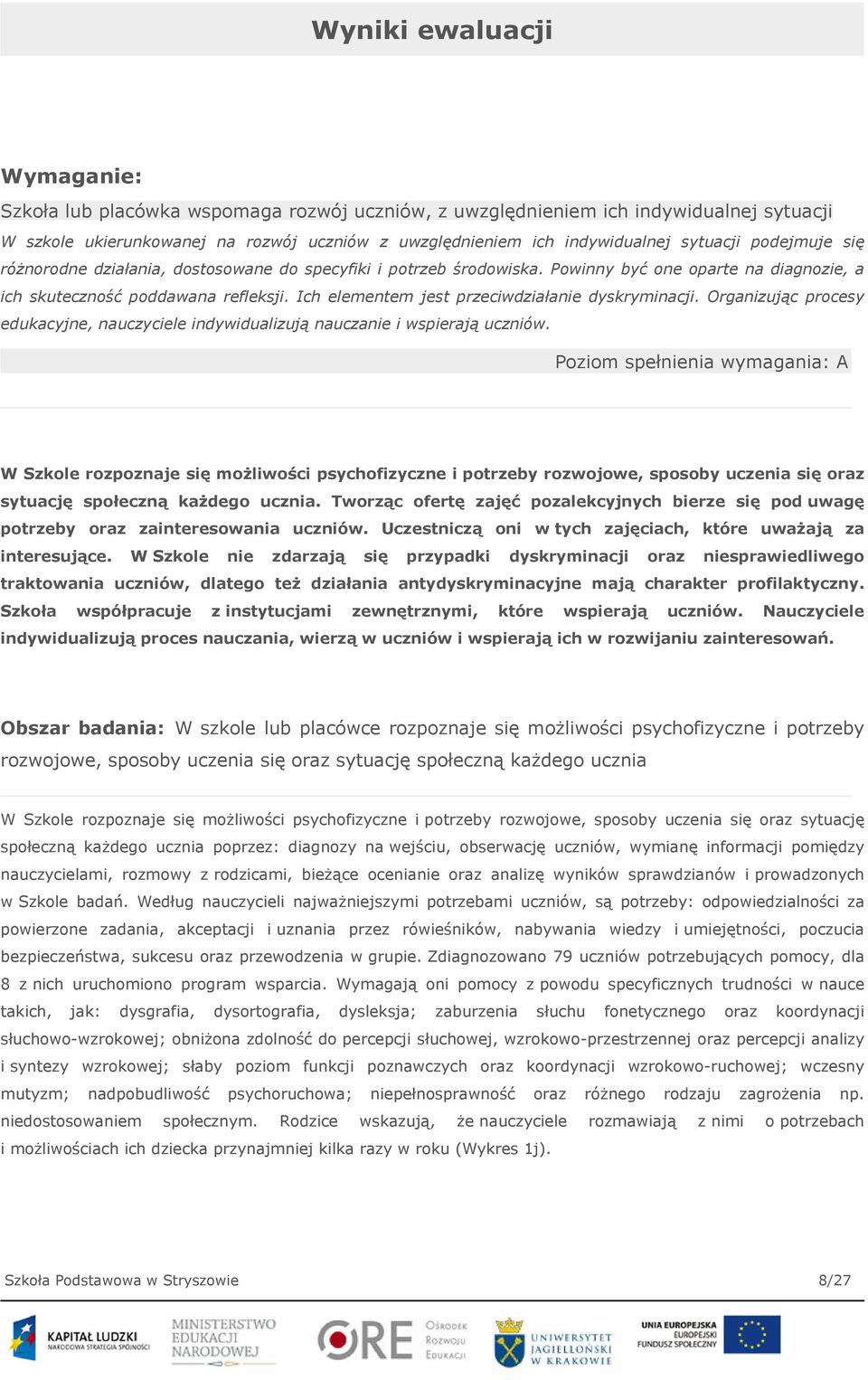 Ich elementem jest przeciwdziałanie dyskryminacji. Organizując procesy edukacyjne, nauczyciele indywidualizują nauczanie i wspierają uczniów.