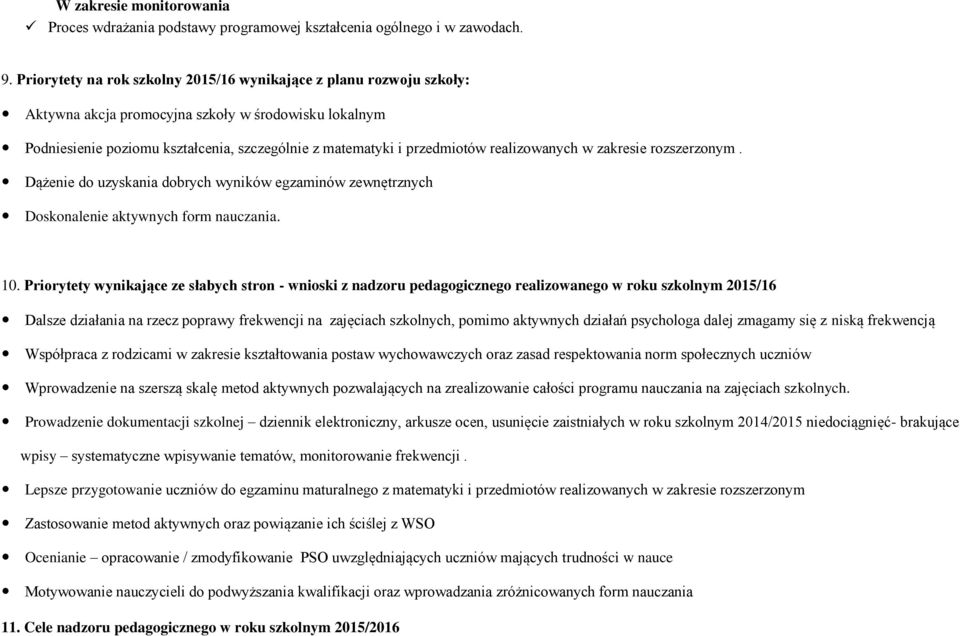 realizowanych w zakresie rozszerzonym. Dążenie do uzyskania dobrych wyników egzaminów zewnętrznych Doskonalenie aktywnych form nauczania. 10.
