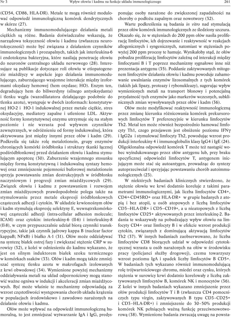 Badania doświadczalne wskazują, że narządowa toksyczność ołowiu i kadmu (zwłaszcza neurotoksyczność) może być związana z działaniem czynników immunologicznych i prozapalnych, takich jak
