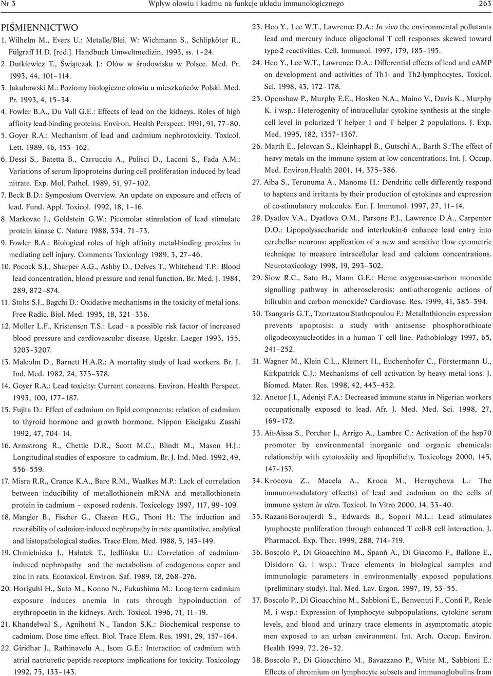 4. Fowler B.A., Du Vall G.E.: Effects of lead on the kidneys. Roles of high affinity lead-binding proteins. Environ. Health Perspect. 1991, 91, 77 80. 5. Goyer R.A.: Mechanism of lead and cadmium nephrotoxicity.