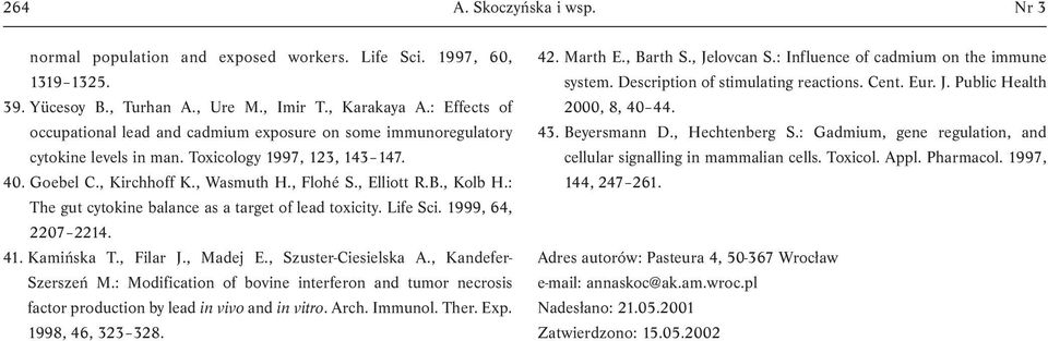 , Kolb H.: The gut cytokine balance as a target of lead toxicity. Life Sci. 1999, 64, 2207 2214. 41. Kamińska T., Filar J., Madej E., Szuster-Ciesielska A., Kandefer- Szerszeń M.