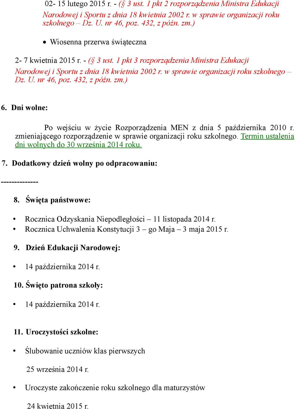nr 46, poz. 432, z późn. zm.) 6. Dni wolne: Po wejściu w życie Rozporządzenia MEN z dnia 5 października 2010 r. zmieniającego rozporządzenie w sprawie organizacji roku szkolnego.