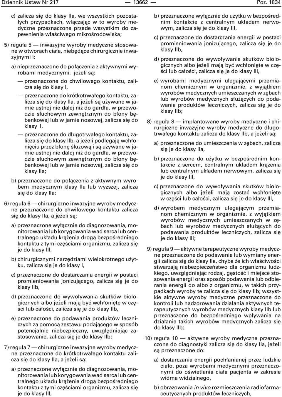 wyroby medyczne stosowane w otworach cia a, nieb dàce chirurgicznie inwazyjnymi i: a) nieprzeznaczone do po àczenia z aktywnymi wyrobami medycznymi, je eli sà: przeznaczone do chwilowego kontaktu,