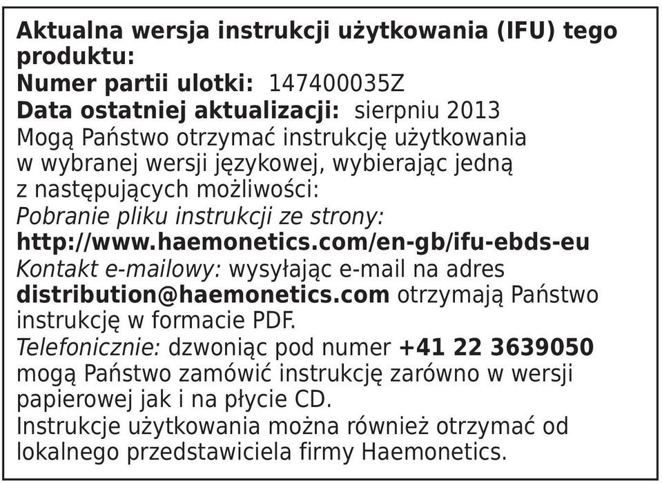 com/en-gb/ifu-ebds-eu Kontakt e-mailowy: wysyłając e-mail na adres distribution@haemonetics.com otrzymają Państwo instrukcję w formacie PDF.