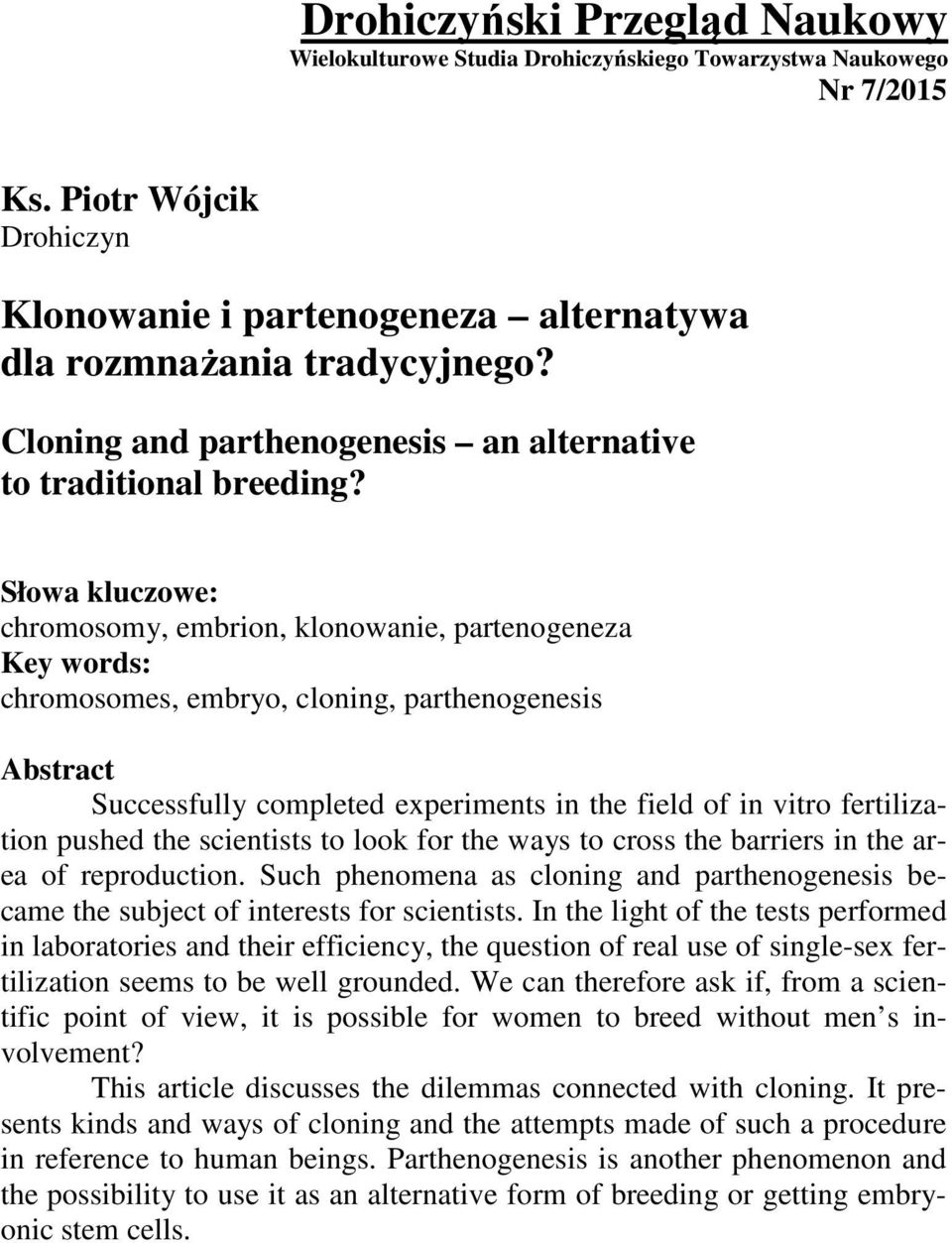 Słowa kluczowe: chromosomy, embrion, klonowanie, partenogeneza Key words: chromosomes, embryo, cloning, parthenogenesis Abstract Successfully completed experiments in the field of in vitro