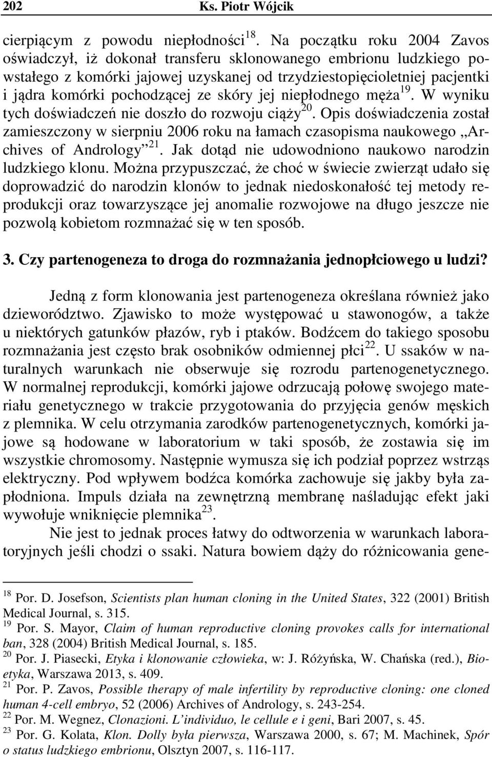 ze skóry jej niepłodnego męża 19. W wyniku tych doświadczeń nie doszło do rozwoju ciąży 20.