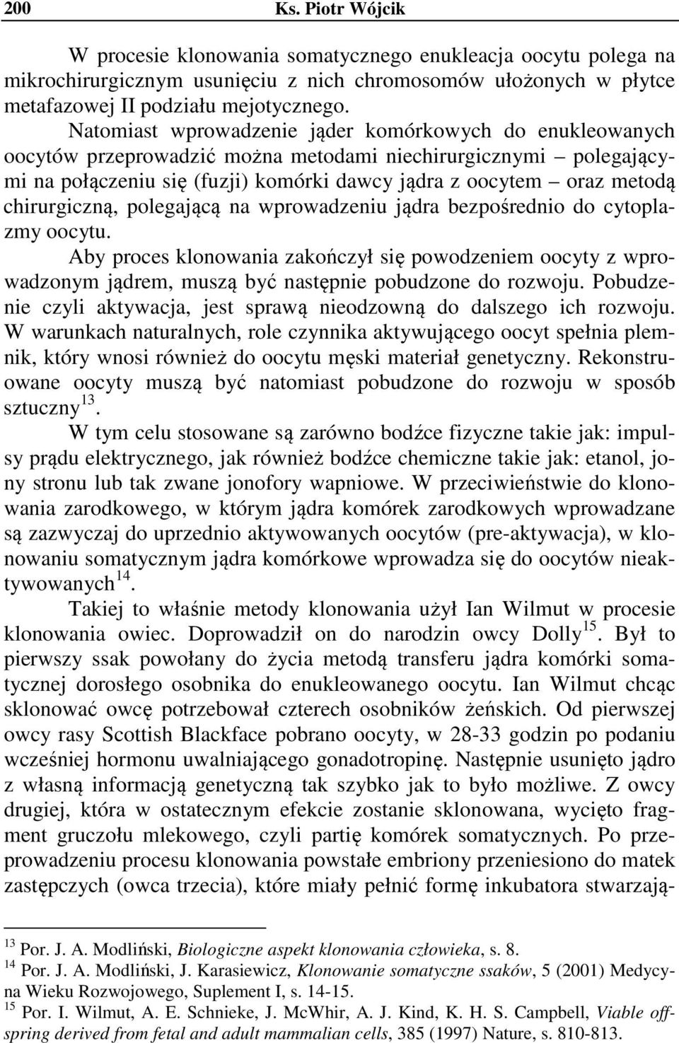 chirurgiczną, polegającą na wprowadzeniu jądra bezpośrednio do cytoplazmy oocytu.