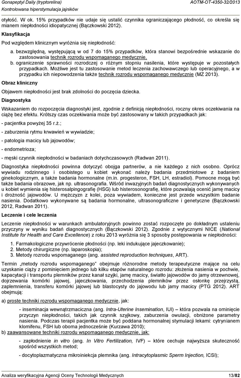 bezwzględną, występującą w od 7 do 15% przypadków, która stanowi bezpośrednie wskazanie do zastosowania technik rozrodu wspomaganego medycznie, b.