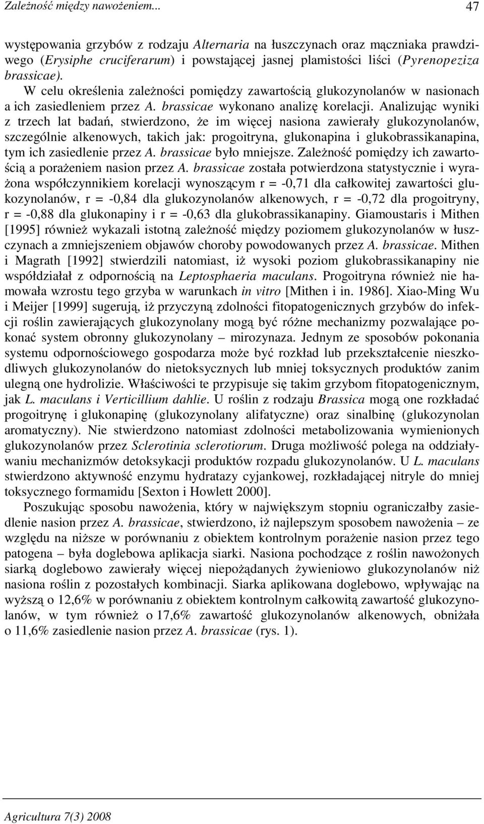 W celu okre lenia zale no ci pomi dzy zawarto ci glukozynolanów w nasionach a ich zasiedleniem przez A. brassicae wykonano analiz korelacji.