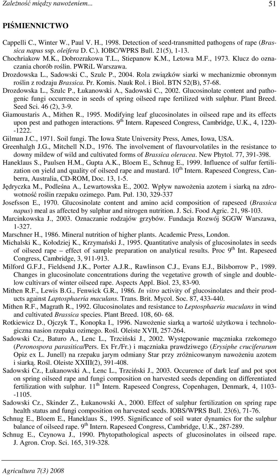 Rola zwi zków siarki w mechanizmie obronnym ro lin z rodzaju Brassica. Pr. Komis. Nauk Rol. i Biol. BTN 52(B), 57-68. Drozdowska L., Szulc P., Łukanowski A., Sadowski C., 2002.
