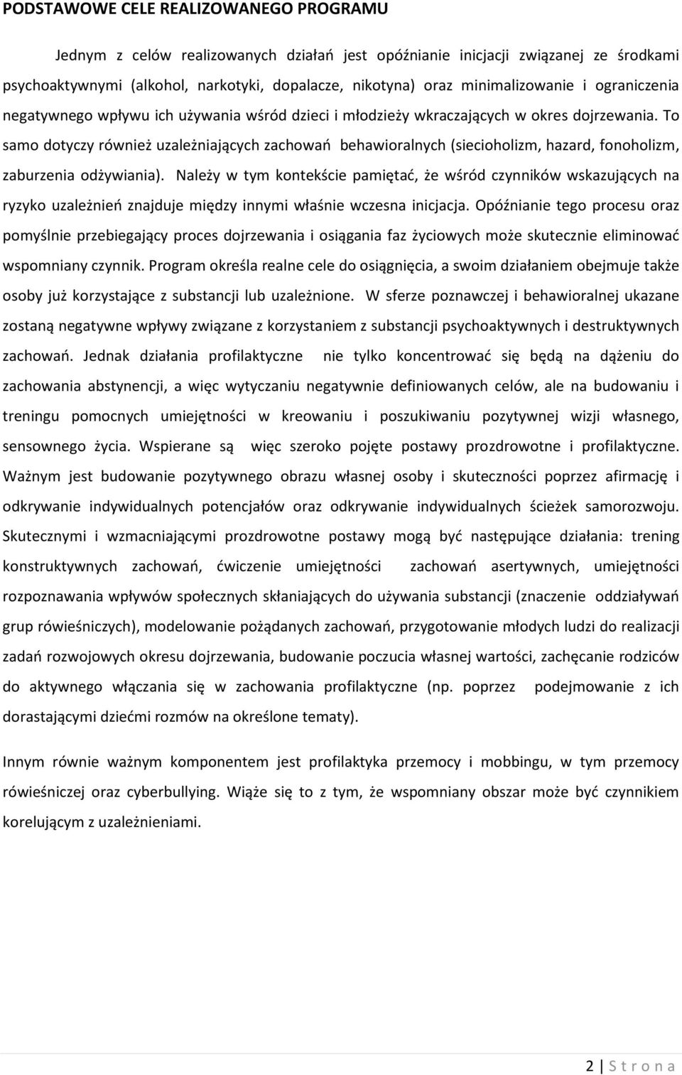 To samo dotyczy również uzależniających zachowań behawioralnych (siecioholizm, hazard, fonoholizm, zaburzenia odżywiania).