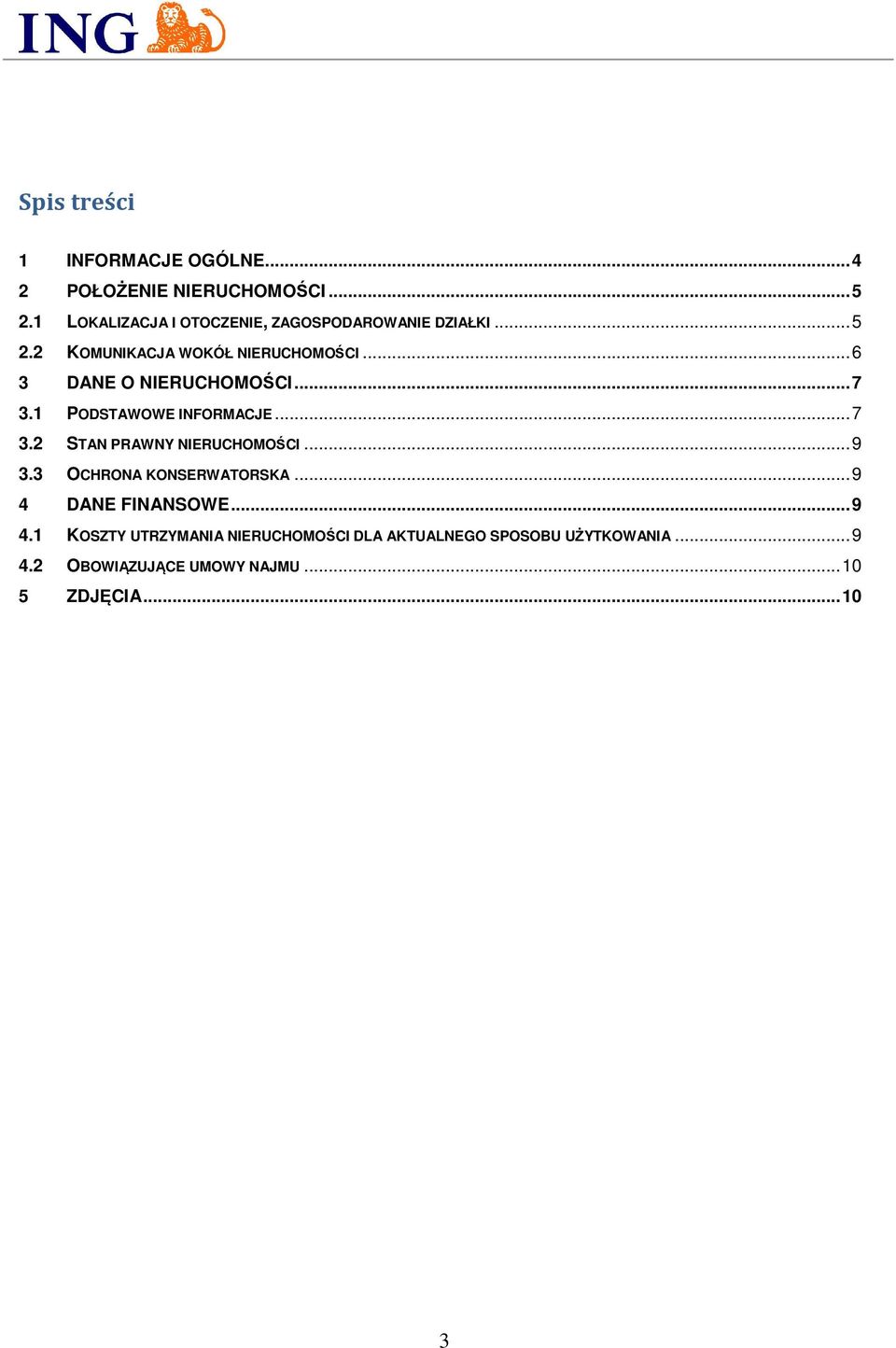 .. 6 3 DANE O NIERUCHOMOŚCI... 7 3.1 PODSTAWOWE INFORMACJE... 7 3.2 STAN PRAWNY NIERUCHOMOŚCI... 9 3.