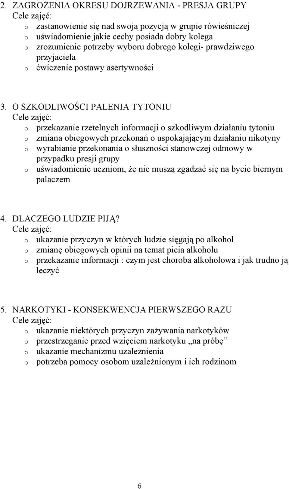 O SZKODLIWOŚCI PALENIA TYTONIU przekazanie rzetelnych infrmacji szkdliwym działaniu tytniu zmiana biegwych przeknań uspkajającym działaniu niktyny wyrabianie przeknania słusznści stanwczej dmwy w