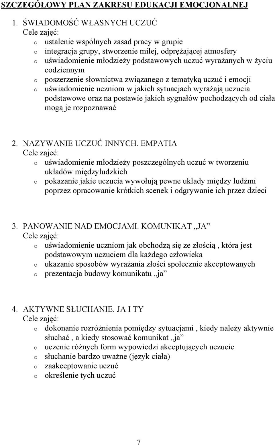 pszerzenie słwnictwa związaneg z tematyką uczuć i emcji uświadmienie ucznim w jakich sytuacjach wyrażają uczucia pdstawwe raz na pstawie jakich sygnałów pchdzących d ciała mgą je rzpznawać 2.