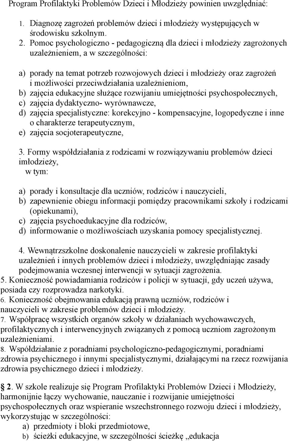 przeciwdziałania uzależnieniom, b) zajęcia edukacyjne służące rozwijaniu umiejętności psychospołecznych, c) zajęcia dydaktyczno- wyrównawcze, d) zajęcia specjalistyczne: korekcyjno - kompensacyjne,
