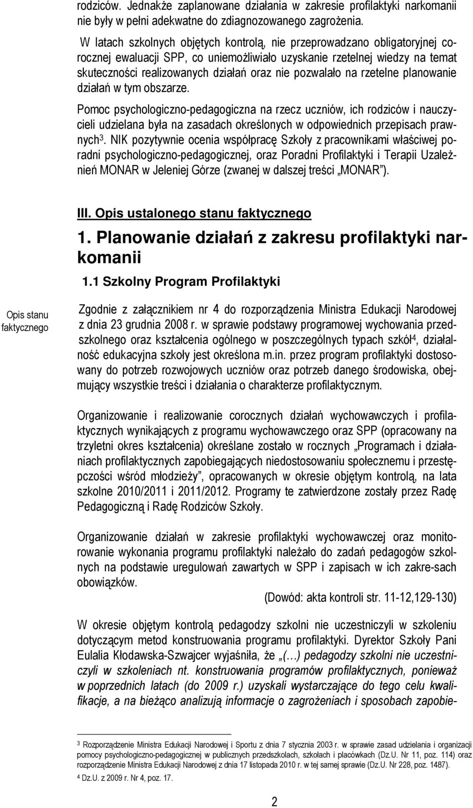 pozwalało na rzetelne planowanie działań w tym obszarze.