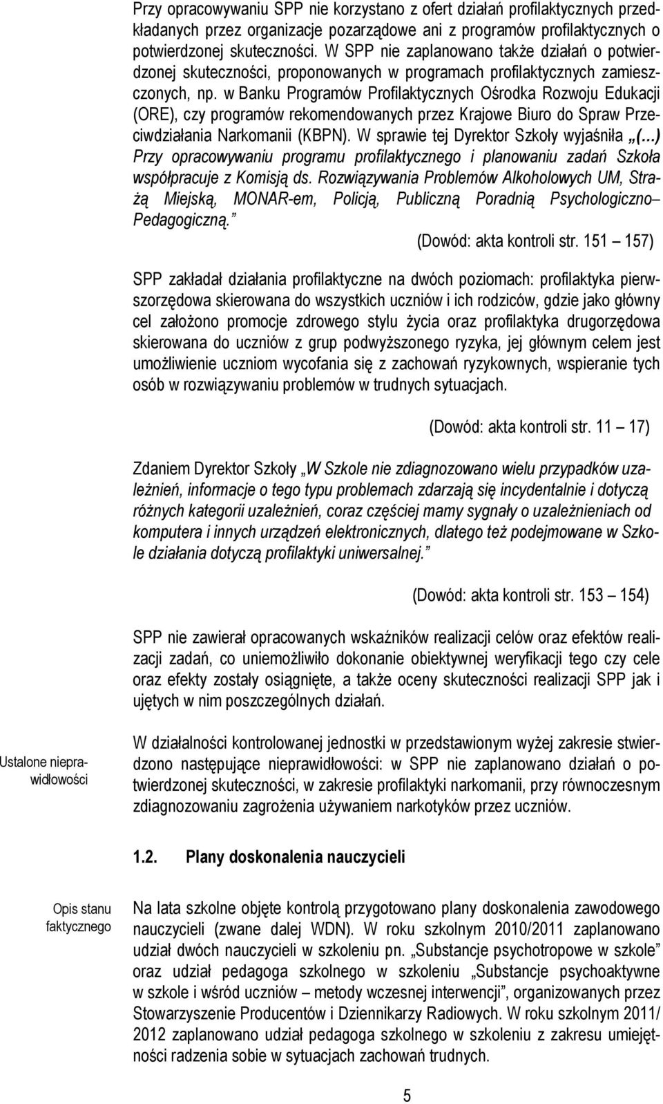 w Banku Programów Profilaktycznych Ośrodka Rozwoju Edukacji (ORE), czy programów rekomendowanych przez Krajowe Biuro do Spraw Przeciwdziałania Narkomanii (KBPN).