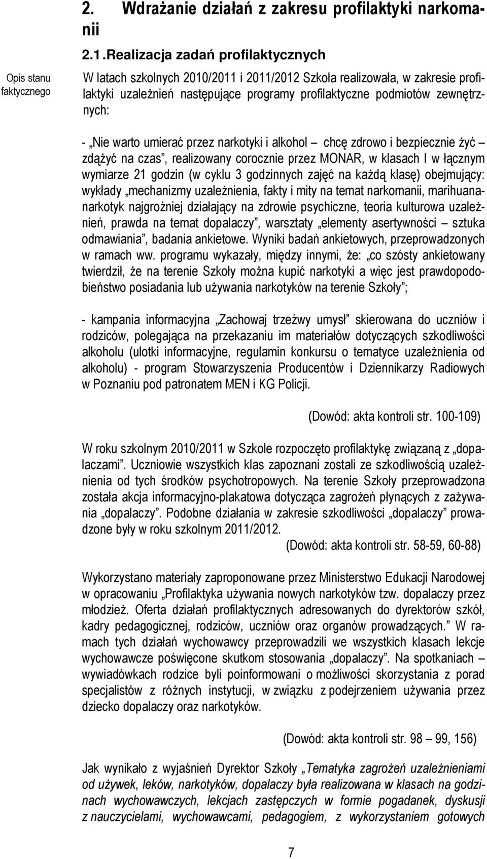 warto umierać przez narkotyki i alkohol chcę zdrowo i bezpiecznie żyć zdążyć na czas, realizowany corocznie przez MONAR, w klasach I w łącznym wymiarze 21 godzin (w cyklu 3 godzinnych zajęć na każdą