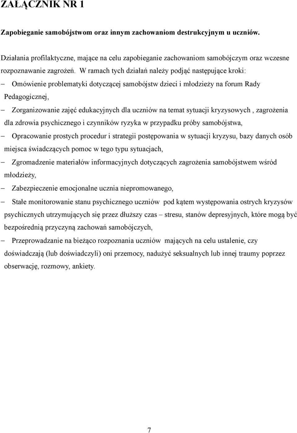 W ramach tych działań należy podjąć następujące kroki: Omówienie problematyki dotyczącej samobójstw dzieci i młodzieży na forum Rady Pedagogicznej, Zorganizowanie zajęć edukacyjnych dla uczniów na