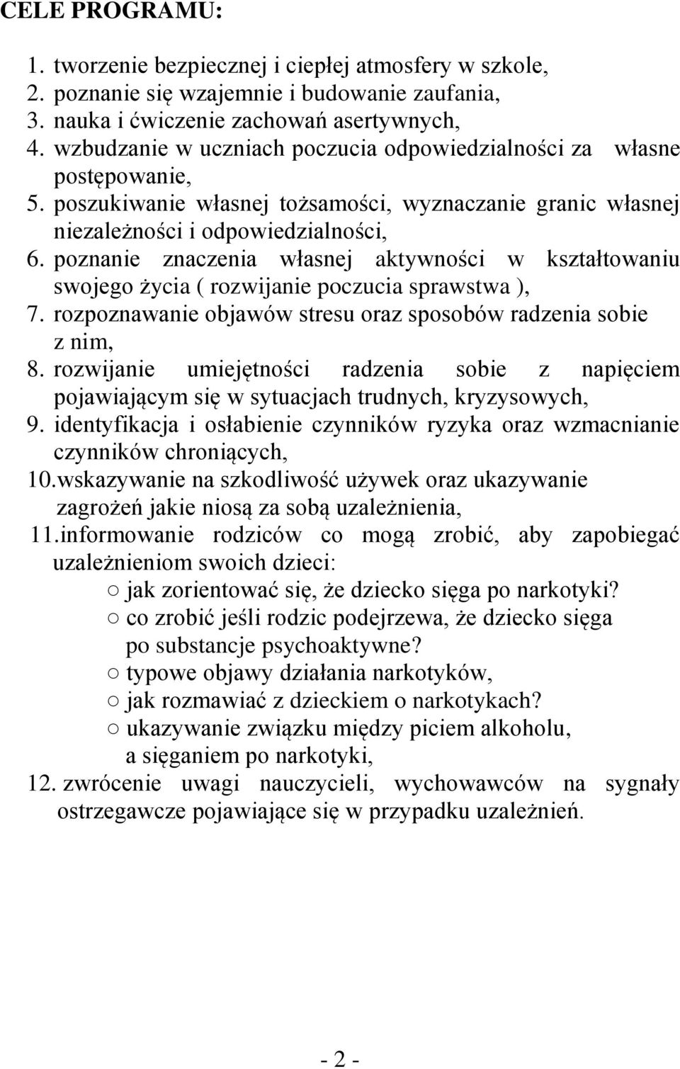 poznanie znaczenia własnej aktywności w kształtowaniu swojego życia ( rozwijanie poczucia sprawstwa ), 7. rozpoznawanie objawów stresu oraz sposobów radzenia sobie z nim, 8.