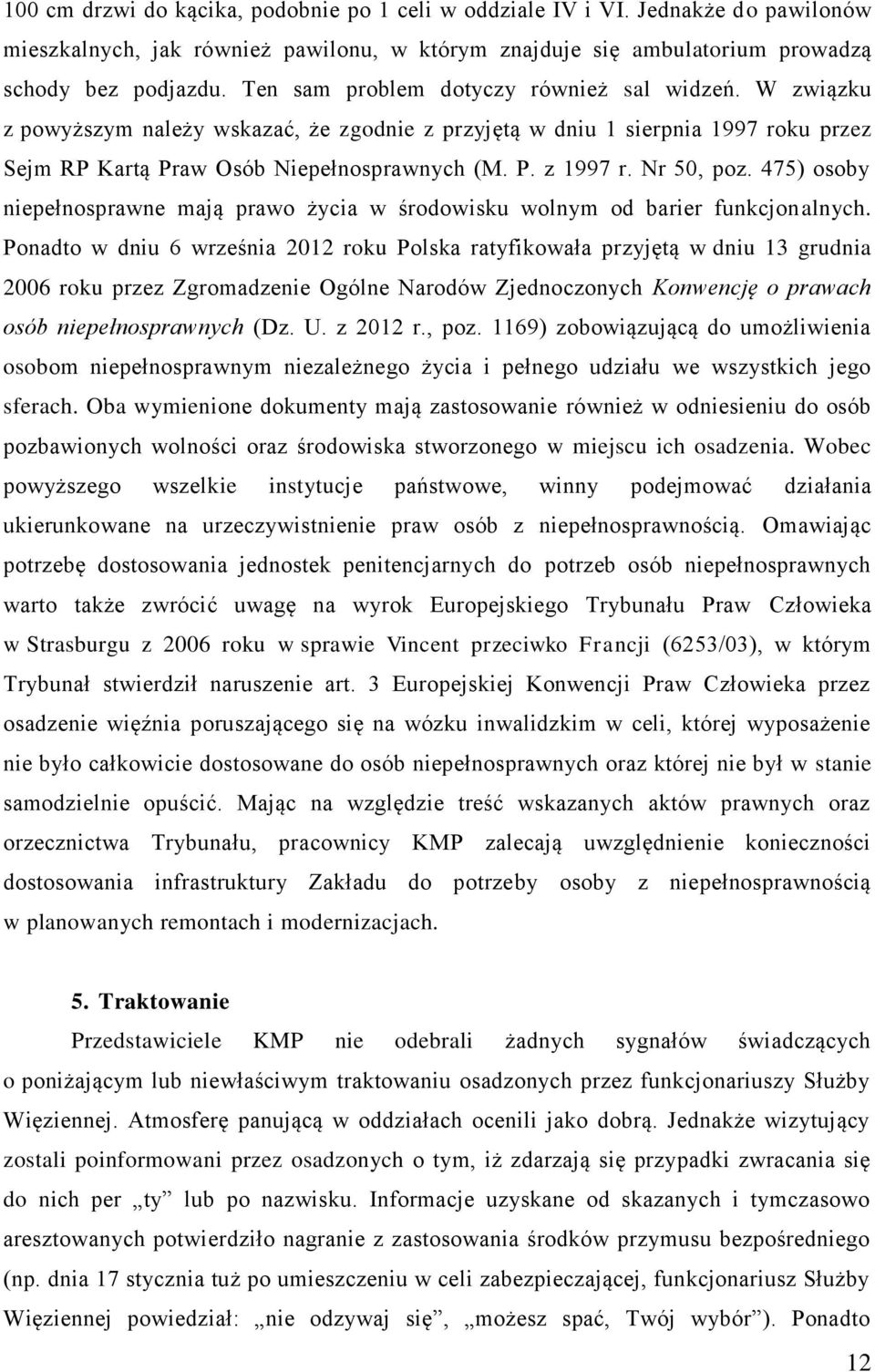 Nr 50, poz. 475) osoby niepełnosprawne mają prawo życia w środowisku wolnym od barier funkcjonalnych.
