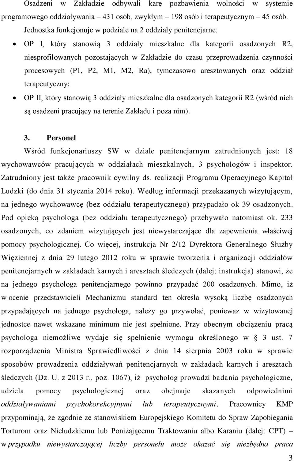 przeprowadzenia czynności procesowych (P1, P2, M1, M2, Ra), tymczasowo aresztowanych oraz oddział terapeutyczny; OP II, który stanowią 3 oddziały mieszkalne dla osadzonych kategorii R2 (wśród nich są