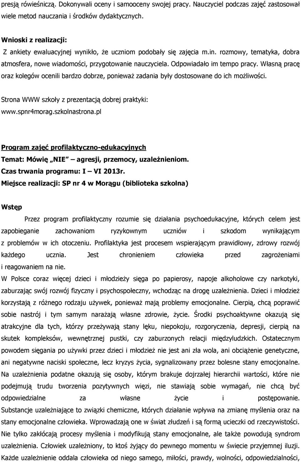 Własną pracę oraz kolegów ocenili bardzo dobrze, ponieważ zadania były dostosowane do ich możliwości. Strona WWW szkoły z prezentacją dobrej praktyki: www.spnr4morag.szkolnastrona.