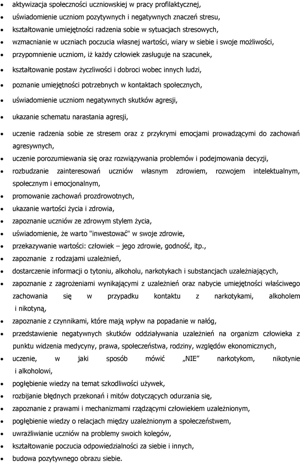 innych ludzi, poznanie umiejętności potrzebnych w kontaktach społecznych, uświadomienie uczniom negatywnych skutków agresji, ukazanie schematu narastania agresji, uczenie radzenia sobie ze stresem