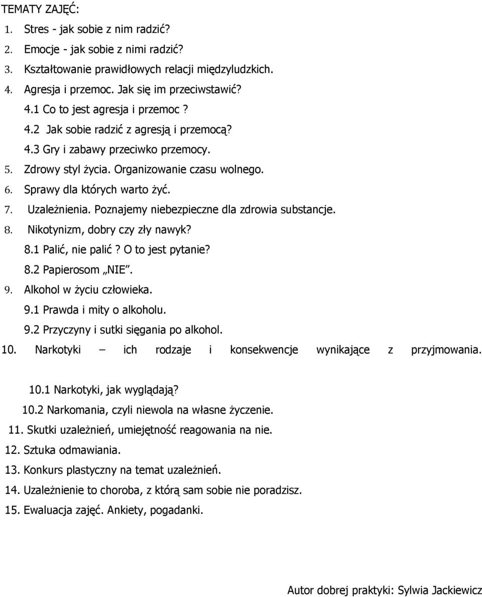 Poznajemy niebezpieczne dla zdrowia substancje. 8. Nikotynizm, dobry czy zły nawyk? 8.1 Palić, nie palić? O to jest pytanie? 8.2 Papierosom NIE. 9. Alkohol w życiu człowieka. 9.1 Prawda i mity o alkoholu.