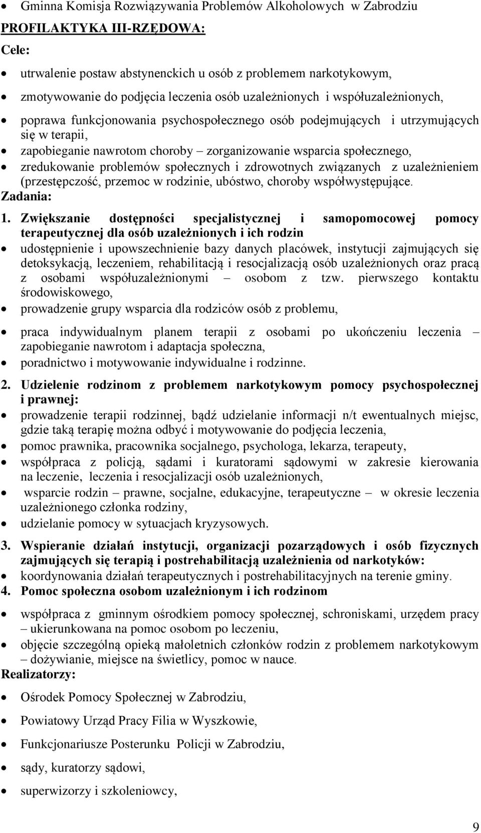 zredukowanie problemów społecznych i zdrowotnych związanych z uzależnieniem (przestępczość, przemoc w rodzinie, ubóstwo, choroby współwystępujące. Zadania: 1.