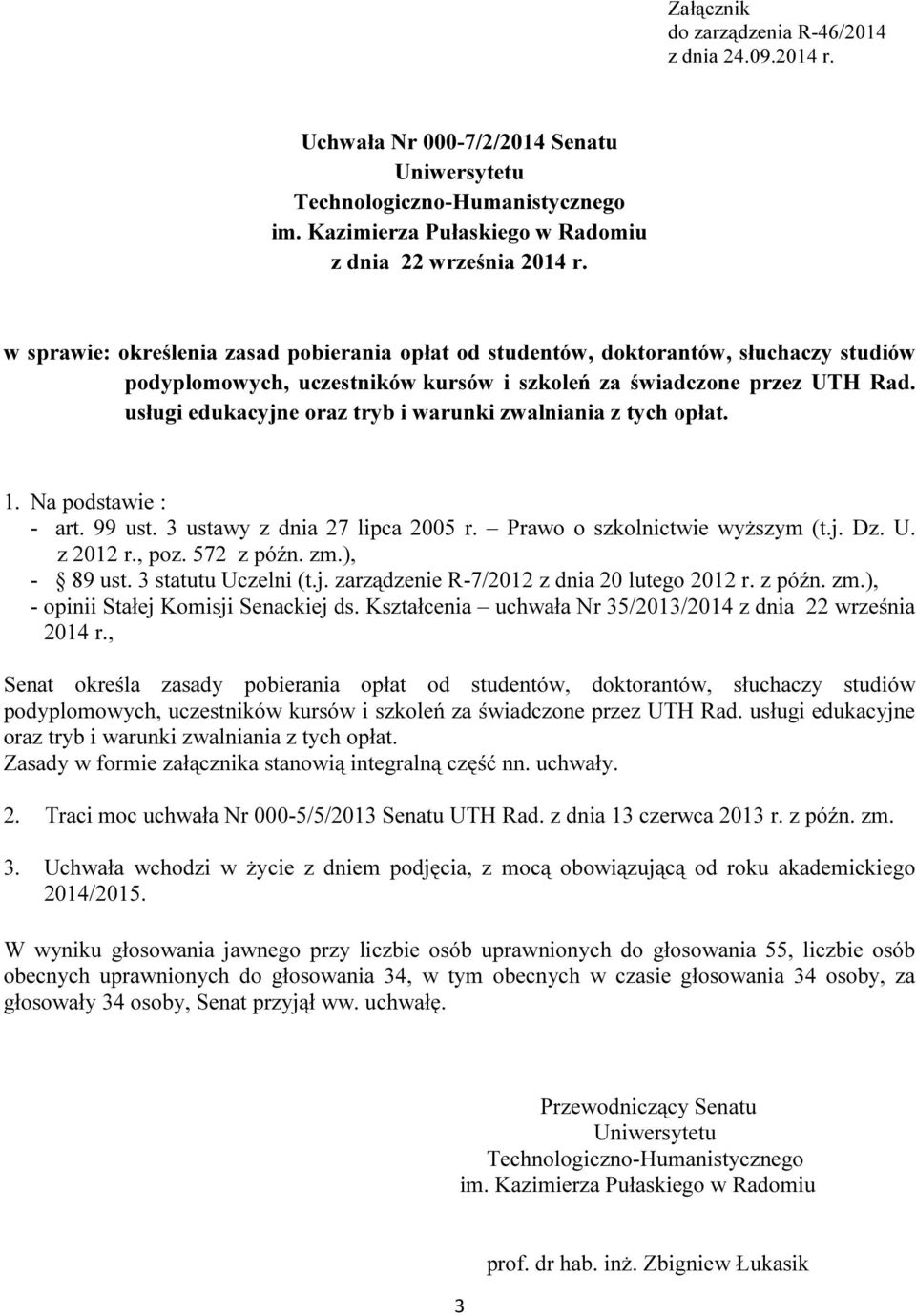 usługi edukacyjne oraz tryb i warunki zwalniania z tych opłat. 1. Na podstawie : - art. 99 ust. 3 ustawy z dnia 27 lipca 2005 r. Prawo o szkolnictwie wyższym (t.j. Dz. U. z 2012 r., poz. 572 z późn.