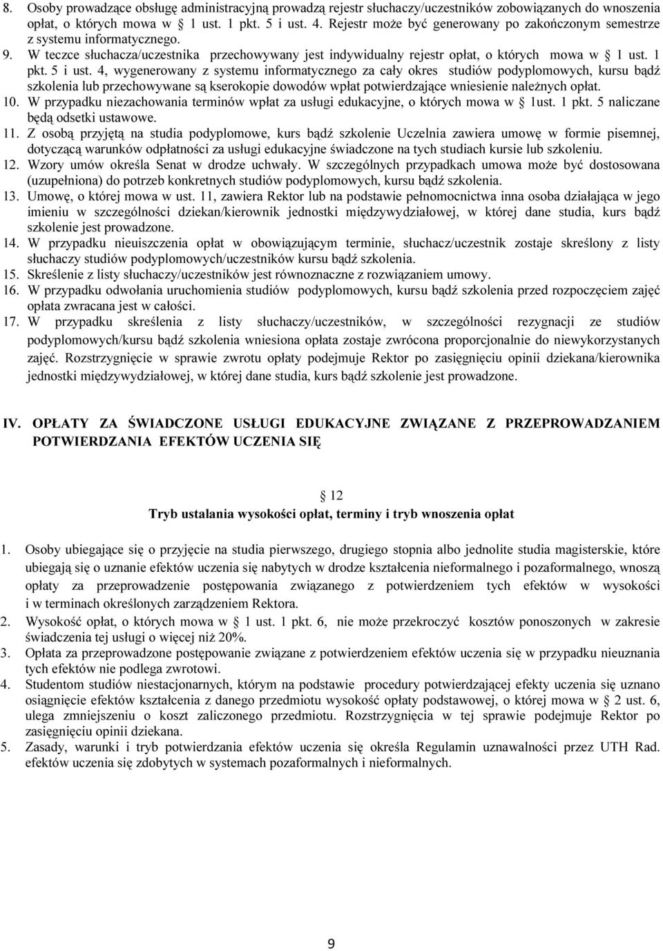 4, wygenerowany z systemu informatycznego za cały okres studiów podyplomowych, kursu bądź szkolenia lub przechowywane są kserokopie dowodów wpłat potwierdzające wniesienie należnych opłat. 10.