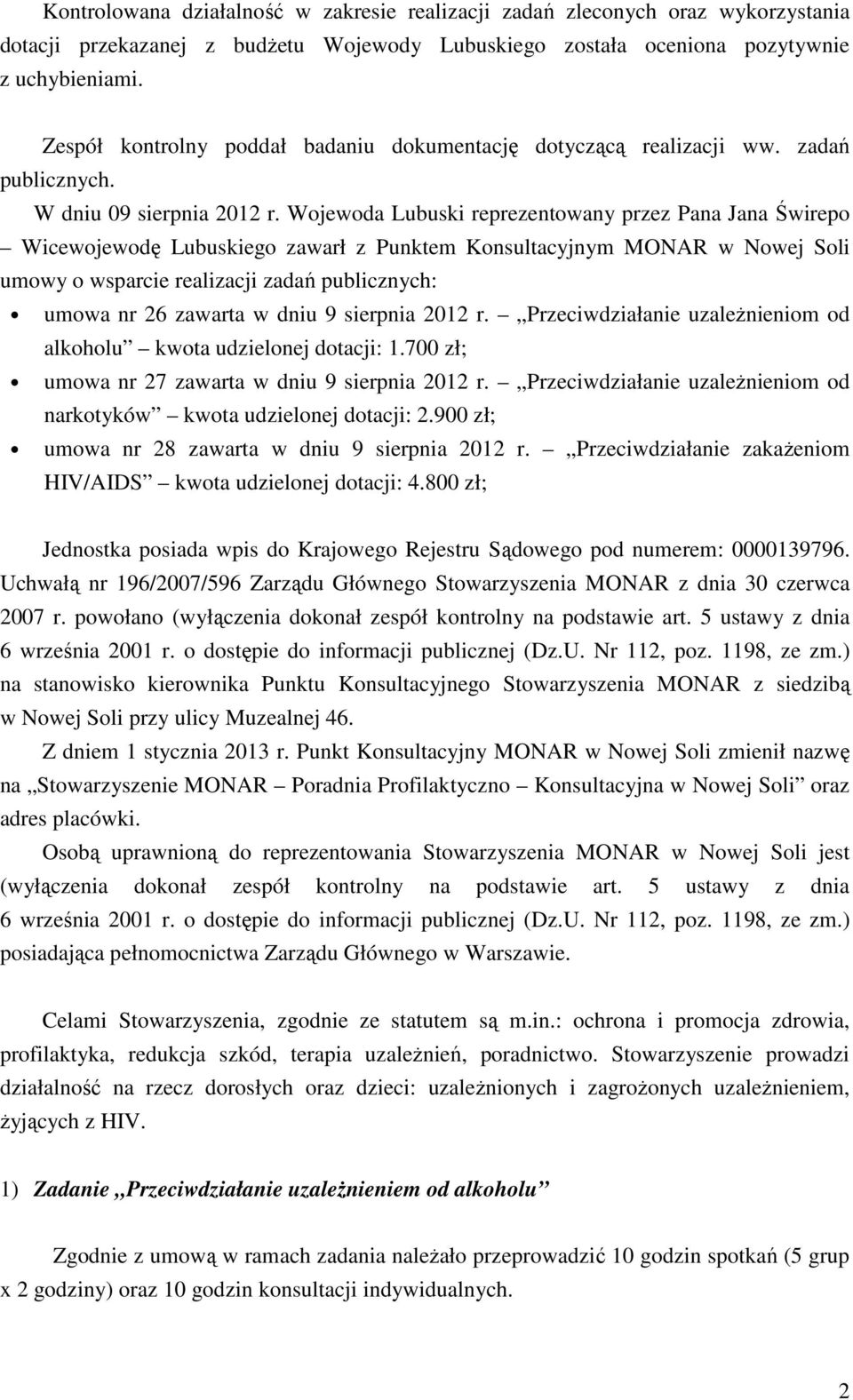 Wojewoda Lubuski reprezentowany przez Pana Jana Świrepo Wicewojewodę Lubuskiego zawarł z Punktem Konsultacyjnym MONAR w Nowej Soli umowy o wsparcie realizacji zadań publicznych: umowa nr 26 zawarta w