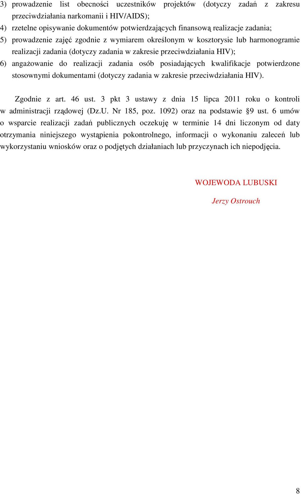 posiadających kwalifikacje potwierdzone stosownymi dokumentami (dotyczy zadania w zakresie przeciwdziałania HIV). Zgodnie z art. 46 ust.