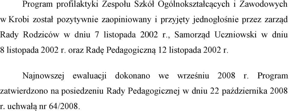 , Samorząd Uczniowski w dniu 8 listopada 2002 r. oraz Radę Pedagogiczną 12 listopada 2002 r.