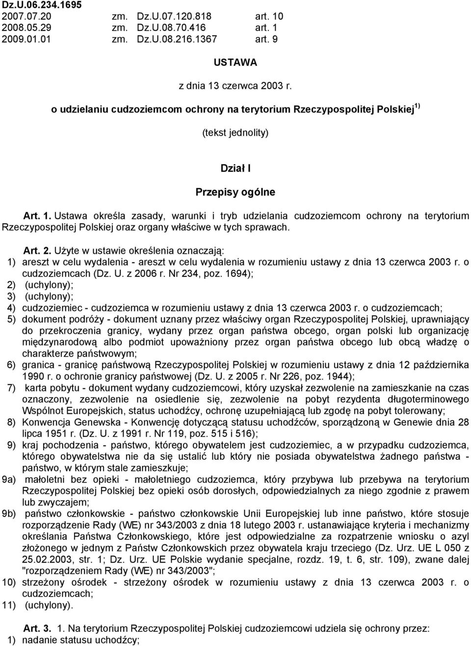 (tekst jednolity) Dział I Przepisy ogólne Art. 1. Ustawa określa zasady, warunki i tryb udzielania cudzoziemcom ochrony na terytorium Rzeczypospolitej Polskiej oraz organy właściwe w tych sprawach.