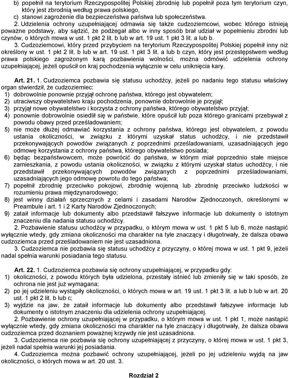 Udzielenia ochrony uzupełniającej odmawia się także cudzoziemcowi, wobec którego istnieją poważne podstawy, aby sądzić, że podżegał albo w inny sposób brał udział w popełnieniu zbrodni lub czynów, o