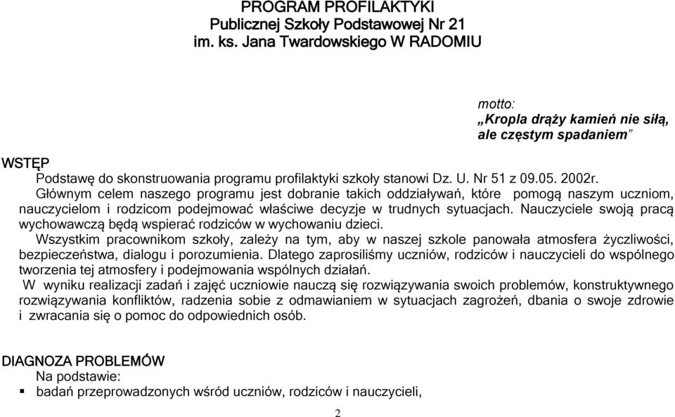 Głównym celem naszego programu jest dobranie takich oddziaływań, które pomogą naszym uczniom, nauczycielom i rodzicom podejmować właściwe decyzje w trudnych sytuacjach.
