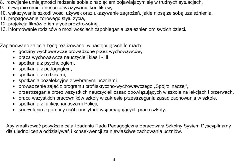 informowanie rodziców o możliwościach zapobiegania uzależnieniom swoich dzieci.