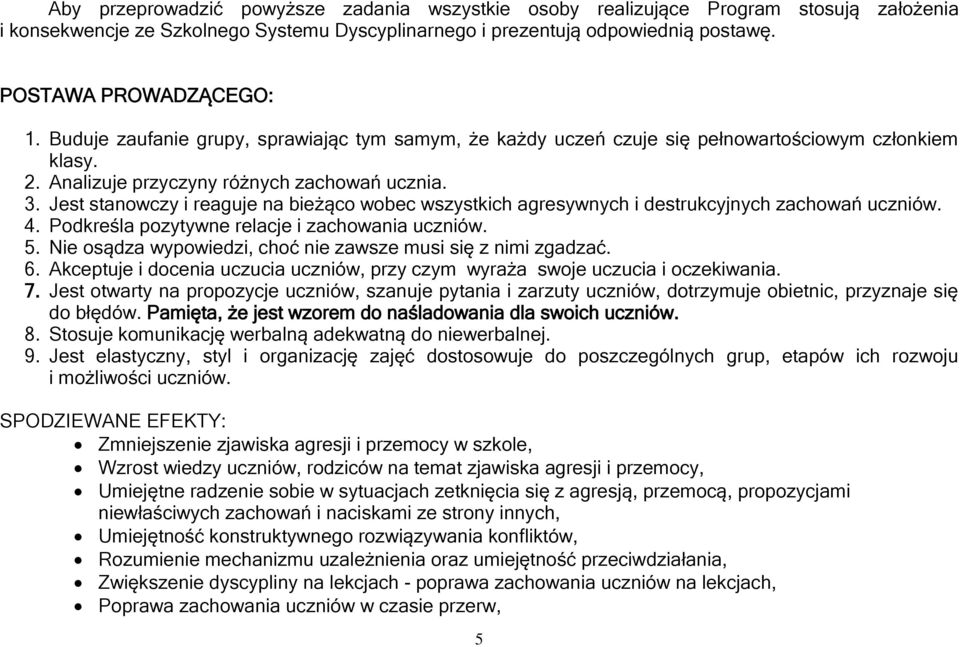 Jest stanowczy i reaguje na bieżąco wobec wszystkich agresywnych i destrukcyjnych zachowań uczniów. 4. Podkreśla pozytywne relacje i zachowania uczniów. 5.