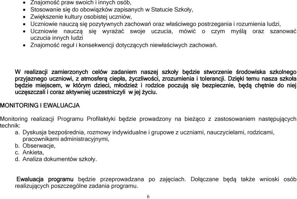 W realizacji zamierzonych celów zadaniem naszej szkoły będzie stworzenie środowiska szkolnego przyjaznego uczniowi, z atmosferą ciepła, życzliwości, zrozumienia i tolerancji.
