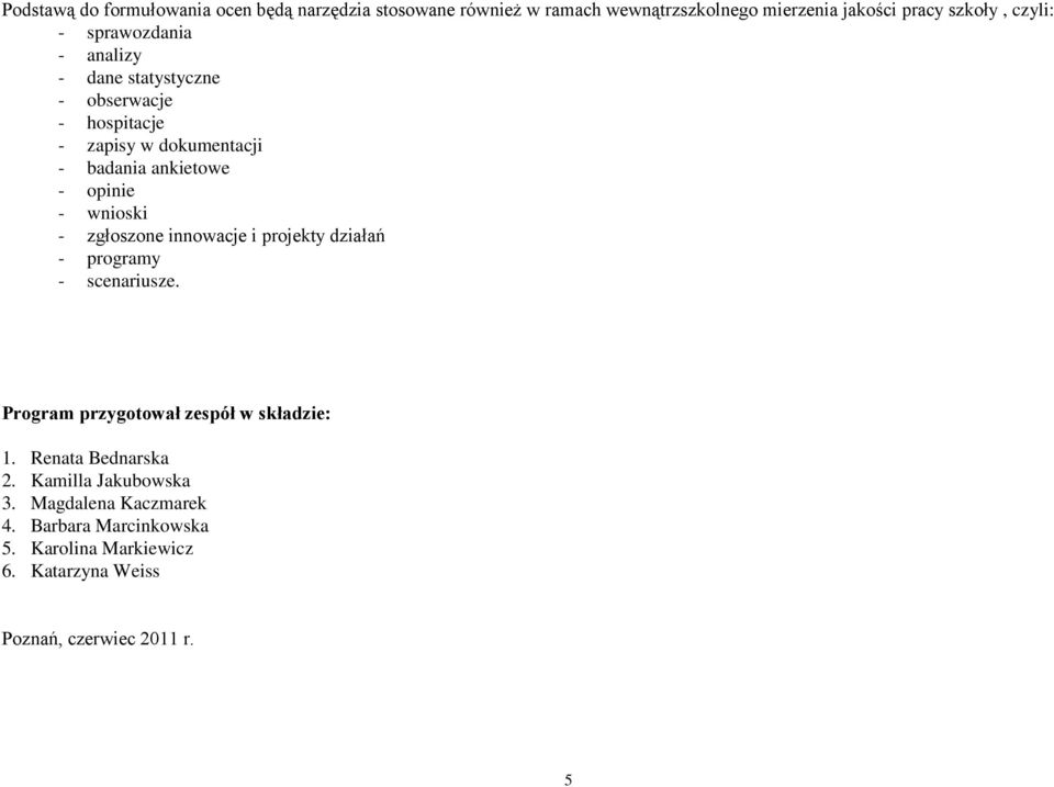 - zgłoszone innowacje i projekty działań - programy - scenariusze. Program przygotował zespół w składzie: 1. Renata Bednarska 2.