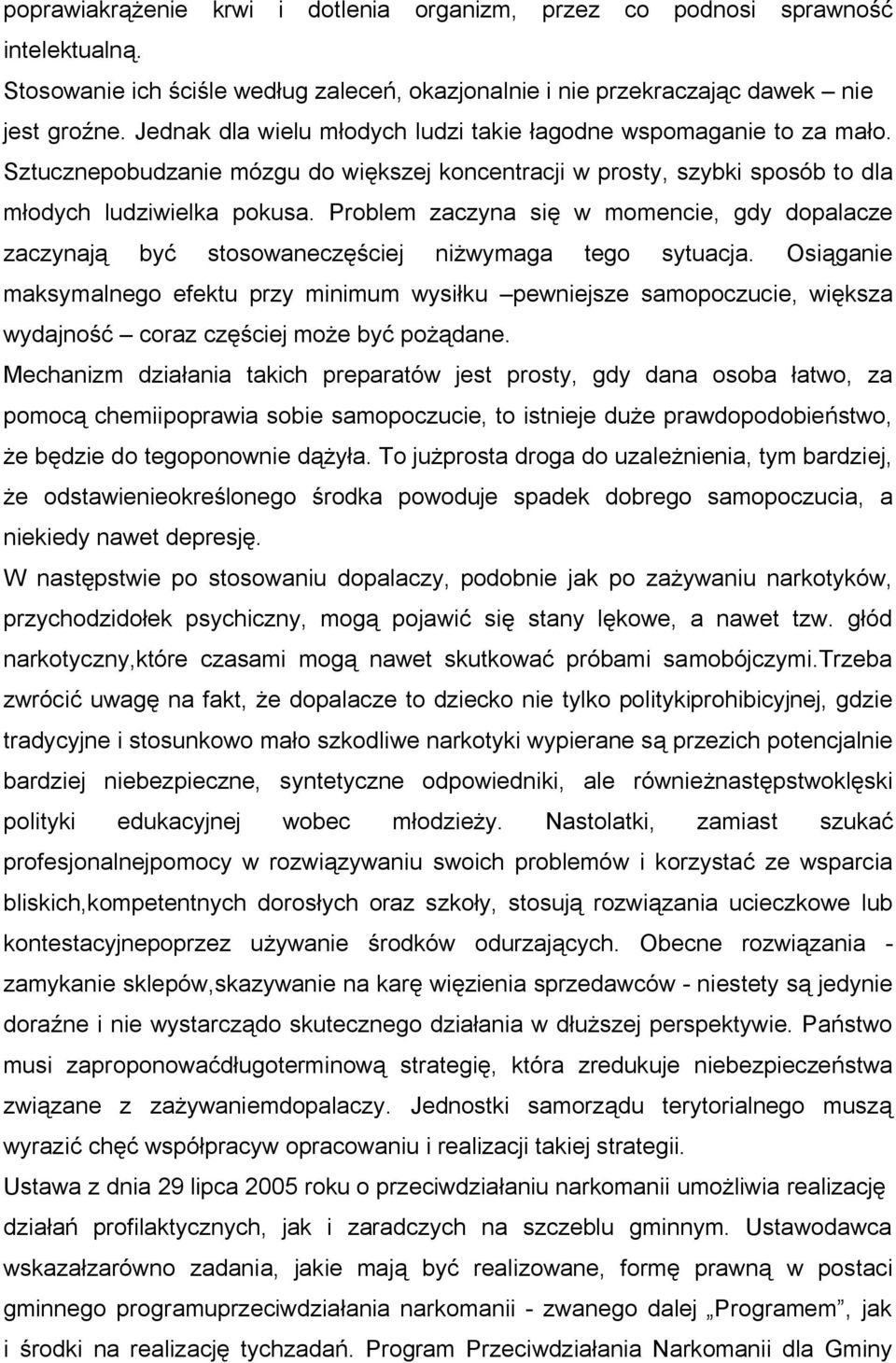 Problem zaczyna się w momencie, gdy dopalacze zaczynają być stosowaneczęściej niżwymaga tego sytuacja.